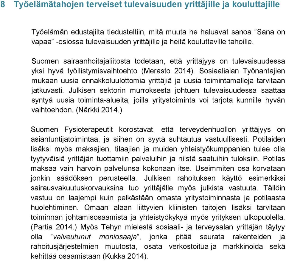 Sosiaalialan Työnantajien mukaan uusia ennakkoluulottomia yrittäjiä ja uusia toimintamalleja tarvitaan jatkuvasti.