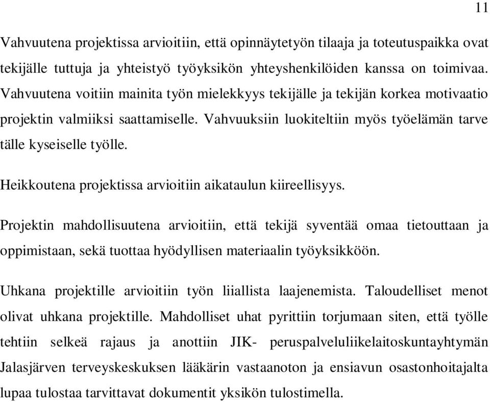 Heikkoutena projektissa arvioitiin aikataulun kiireellisyys.