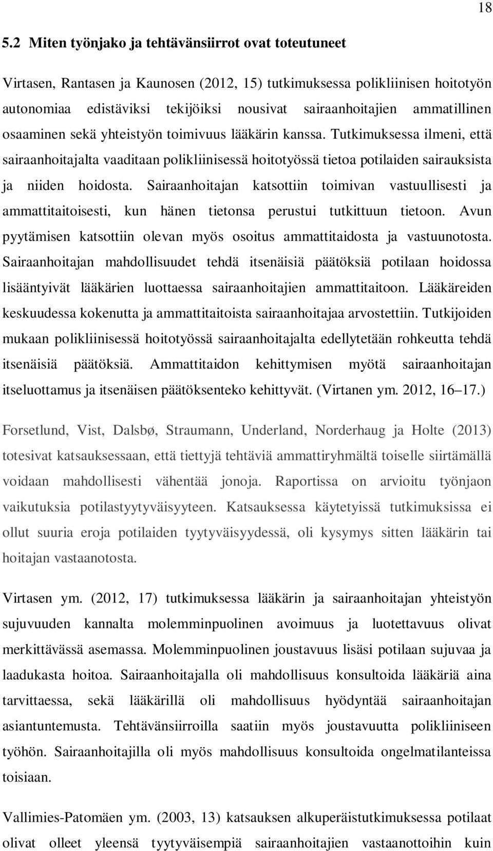 Sairaanhoitajan katsottiin toimivan vastuullisesti ja ammattitaitoisesti, kun hänen tietonsa perustui tutkittuun tietoon.