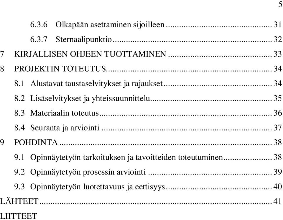 .. 35 8.3 Materiaalin toteutus... 36 8.4 Seuranta ja arviointi... 37 9 POHDINTA... 38 9.