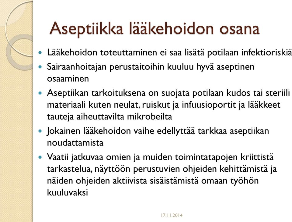 lääkkeet tauteja aiheuttavilta mikrobeilta Jokainen lääkehoidon vaihe edellyttää tarkkaa aseptiikan noudattamista Vaatii jatkuvaa omien ja