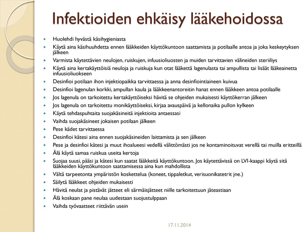 lääkeainetta infuusioliuokseen Desinfioi potilaan ihon injektiopaikka tarvittaessa ja anna desinfiointiaineen kuivua Desinfioi lagenulan korkki, ampullan kaula ja lääkkeenantoreitin hanat ennen
