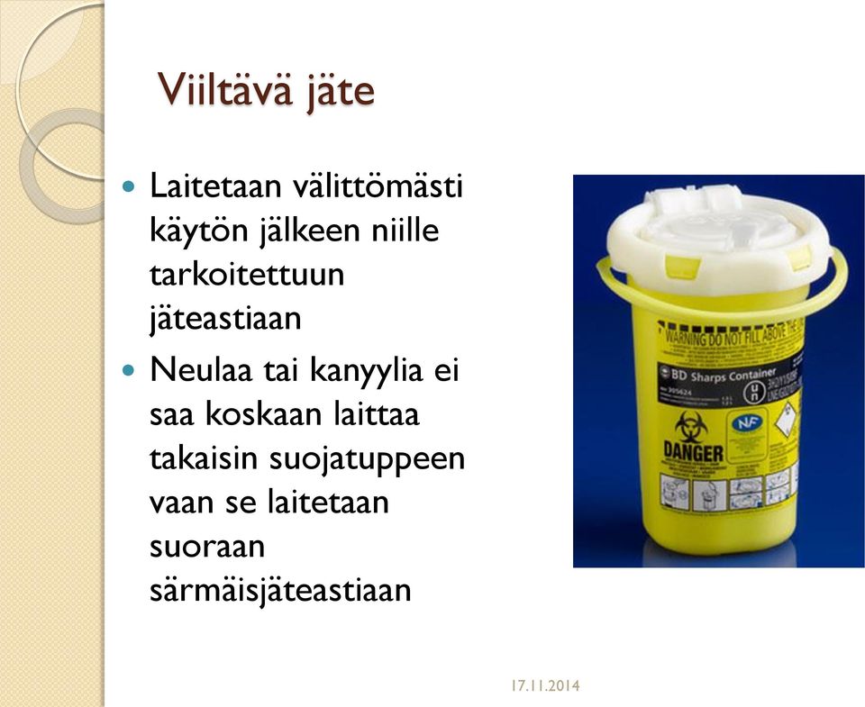 tai kanyylia ei saa koskaan laittaa takaisin