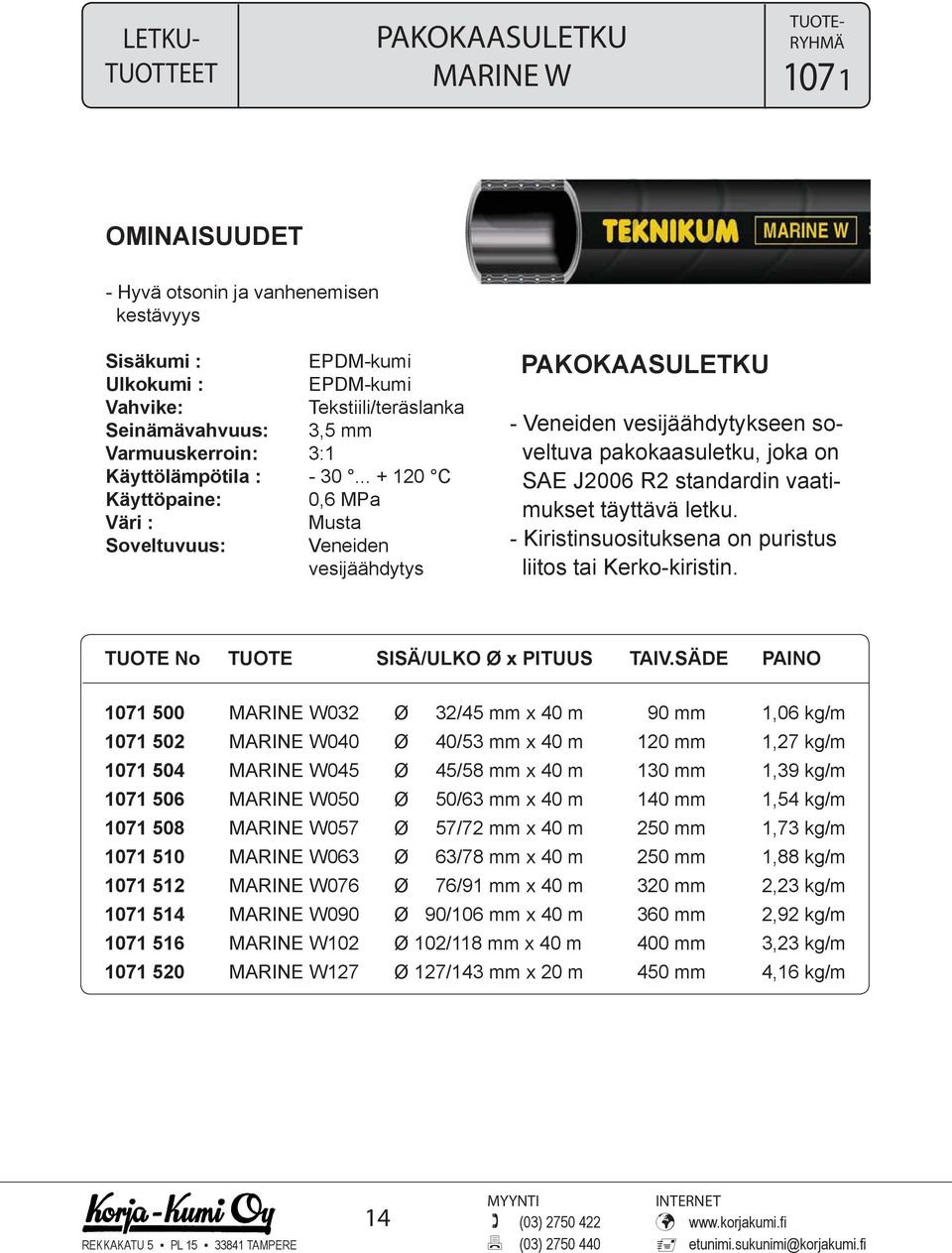 .. + 120 C Käyttöpaine: 0,6 MPa Väri : Musta Soveltuvuus: Veneiden vesijäähdytys PAKOKAASULETKU - Veneiden vesijäähdytykseen soveltuva pakokaasuletku, joka on SAE J2006 R2 standardin vaatimukset