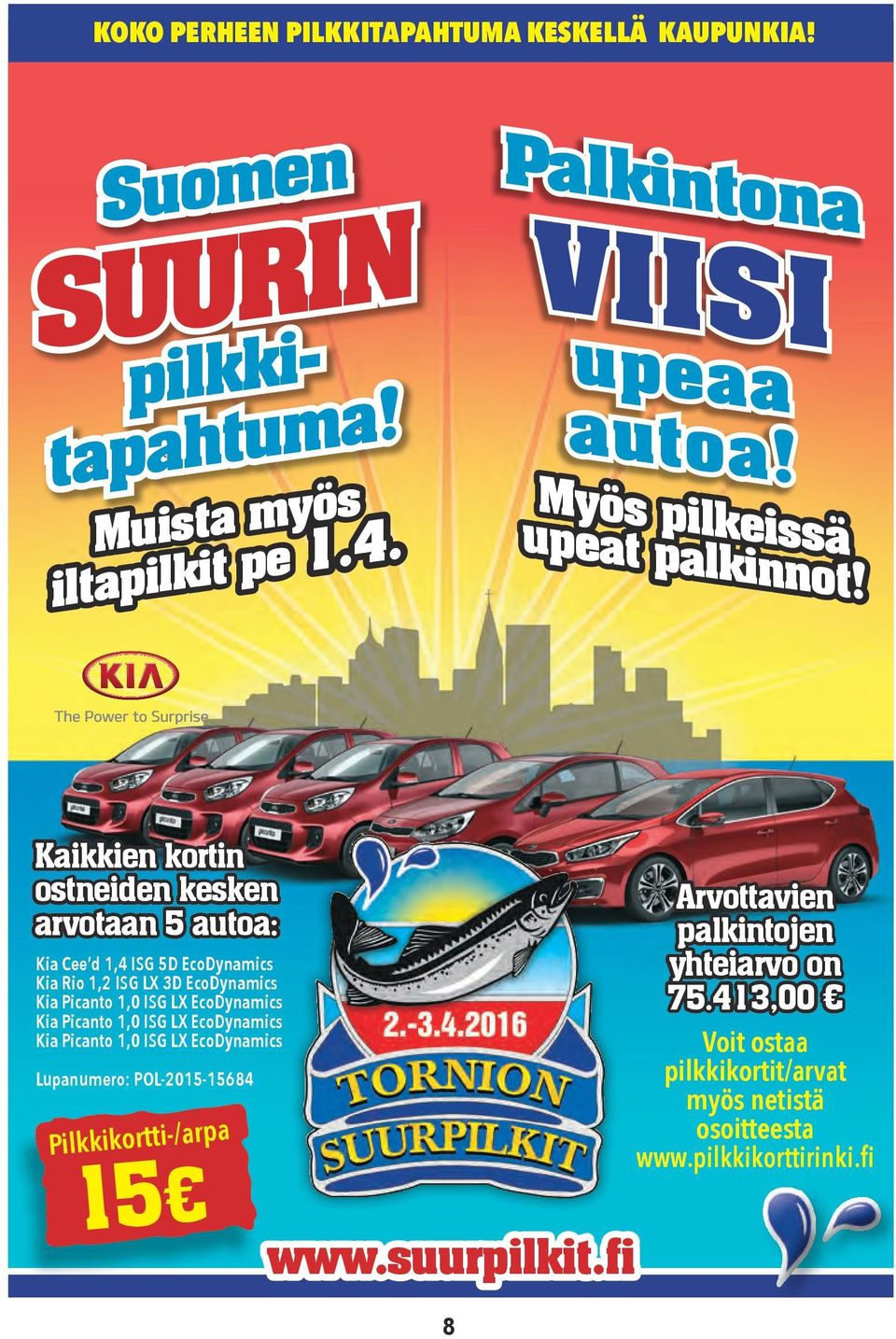 Kaikkien kortin ostneiden kesken arvotaan 5 autoa: Kia Cee d 1,4 ISG 5D EcoDynamics Kia Rio 1,2 ISG LX 3D EcoDynamics Kia Picanto 1,0 ISG LX