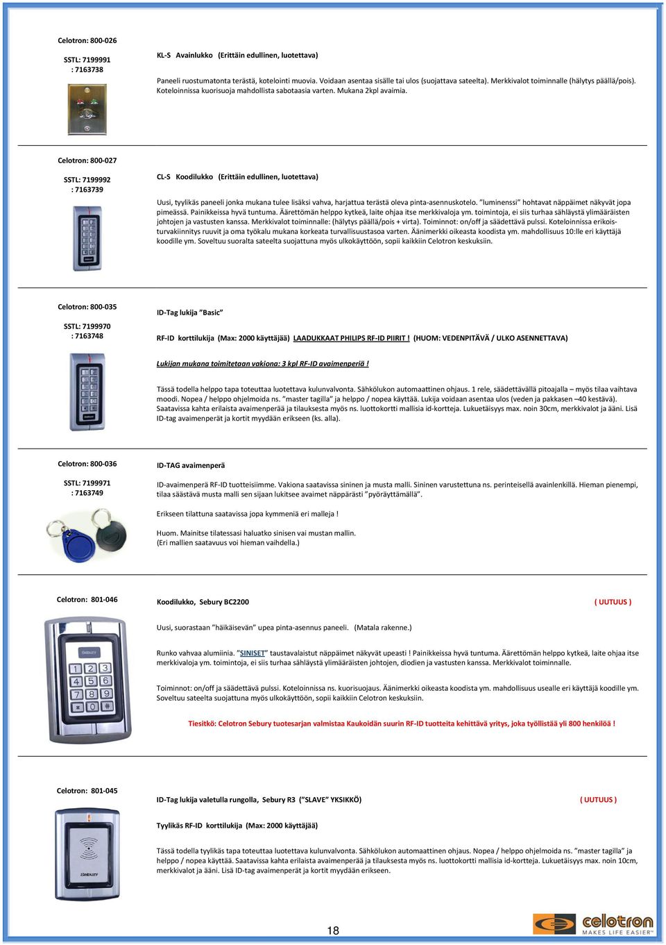 800 027 7199992 : 7163739 CL S Koodilukko (Erittäin edullinen, luotettava) Uusi, tyylikäs paneeli jonka mukana tulee lisäksi vahva, harjattua terästä oleva pinta asennuskotelo.