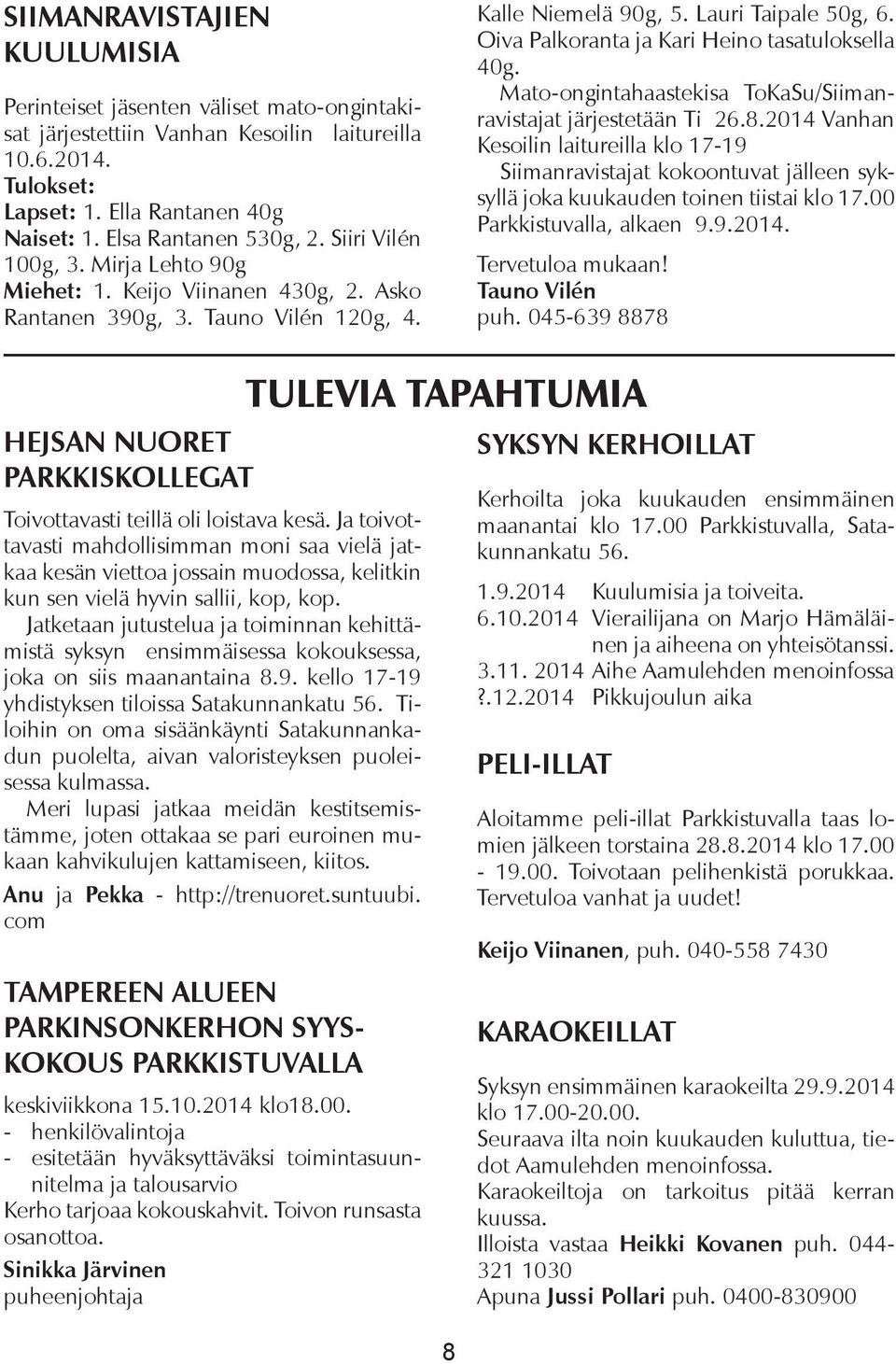 Oiva Palkoranta ja Kari Heino tasatuloksella 40g. Mato-ongintahaastekisa ToKaSu/Siimanravistajat järjestetään Ti 26.8.