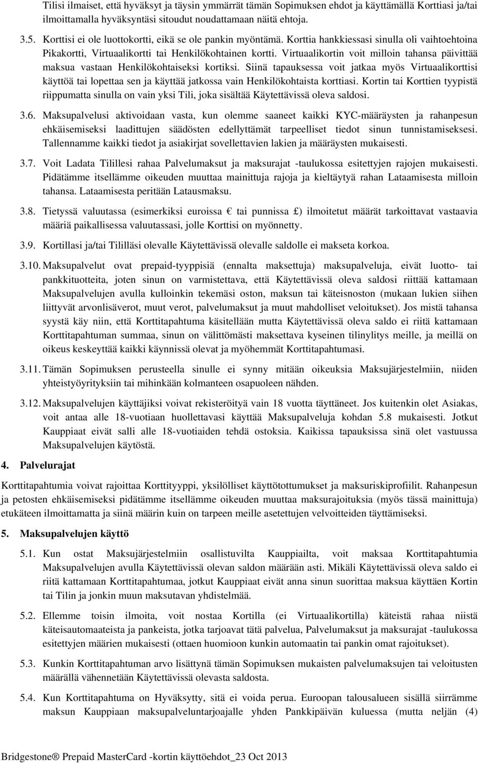Virtuaalikortin voit milloin tahansa päivittää maksua vastaan Henkilökohtaiseksi kortiksi.