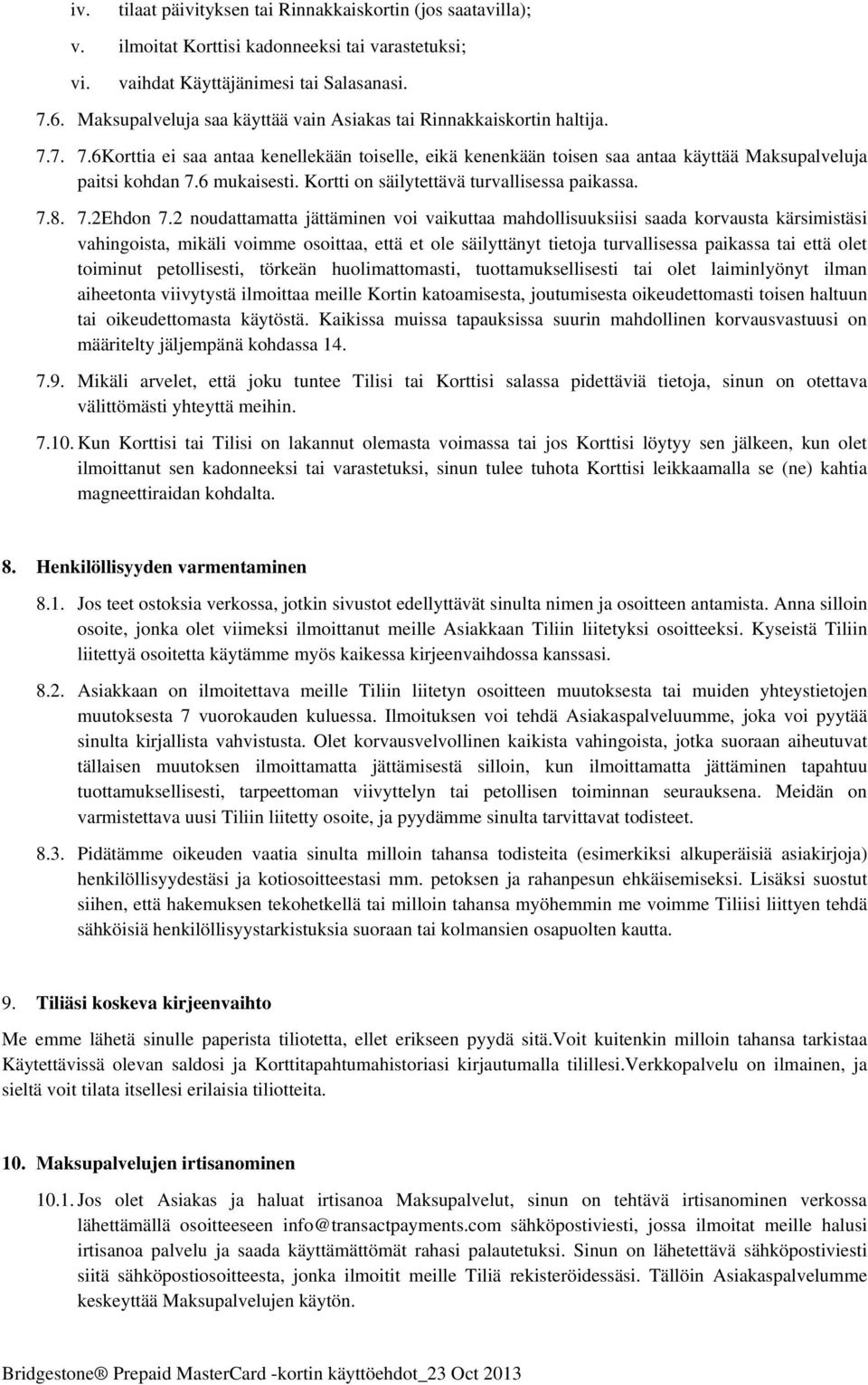 6 mukaisesti. Kortti on säilytettävä turvallisessa paikassa. 7.8. 7.2Ehdon 7.