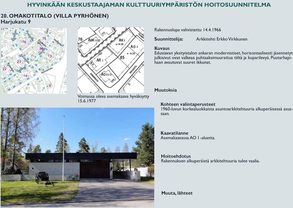 jäsennetyt julkisivut ovat valkeaa puhtaaksimuurattua tiiltä ja kuparilevyä. Puutarhapihaan avautuvat suuret ikkunat. 15.