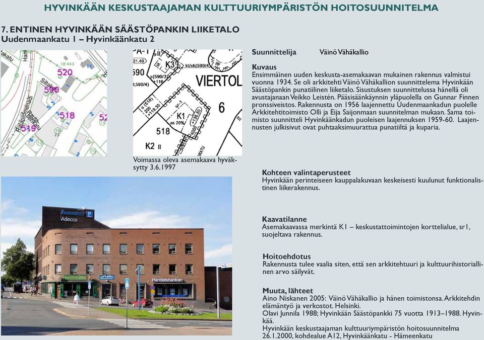 Pääsisäänkäynnin yläpuolella on Gunnar Finnen pronssiveistos. Rakennusta on 1956 laajennettu Uudenmaankadun puolelle Arkkitehtitoimisto Olli ja Eija Saijonmaan suunnitelman mukaan.