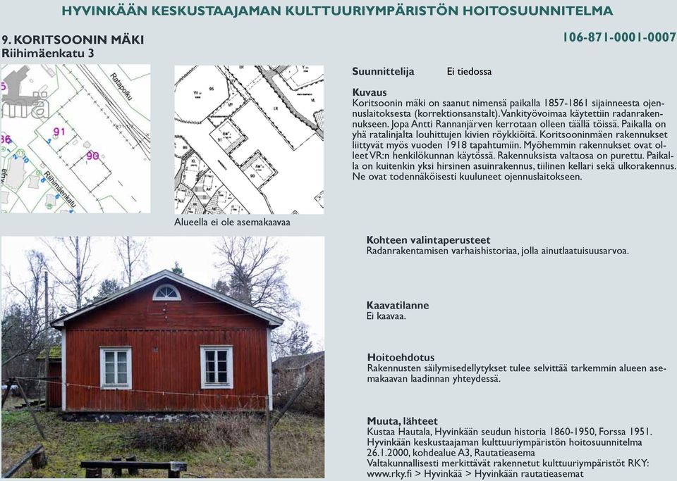 Koritsooninmäen rakennukset liittyvät myös vuoden 1918 tapahtumiin. Myöhemmin rakennukset ovat olleet VR:n henkilökunnan käytössä. Rakennuksista valtaosa on purettu.