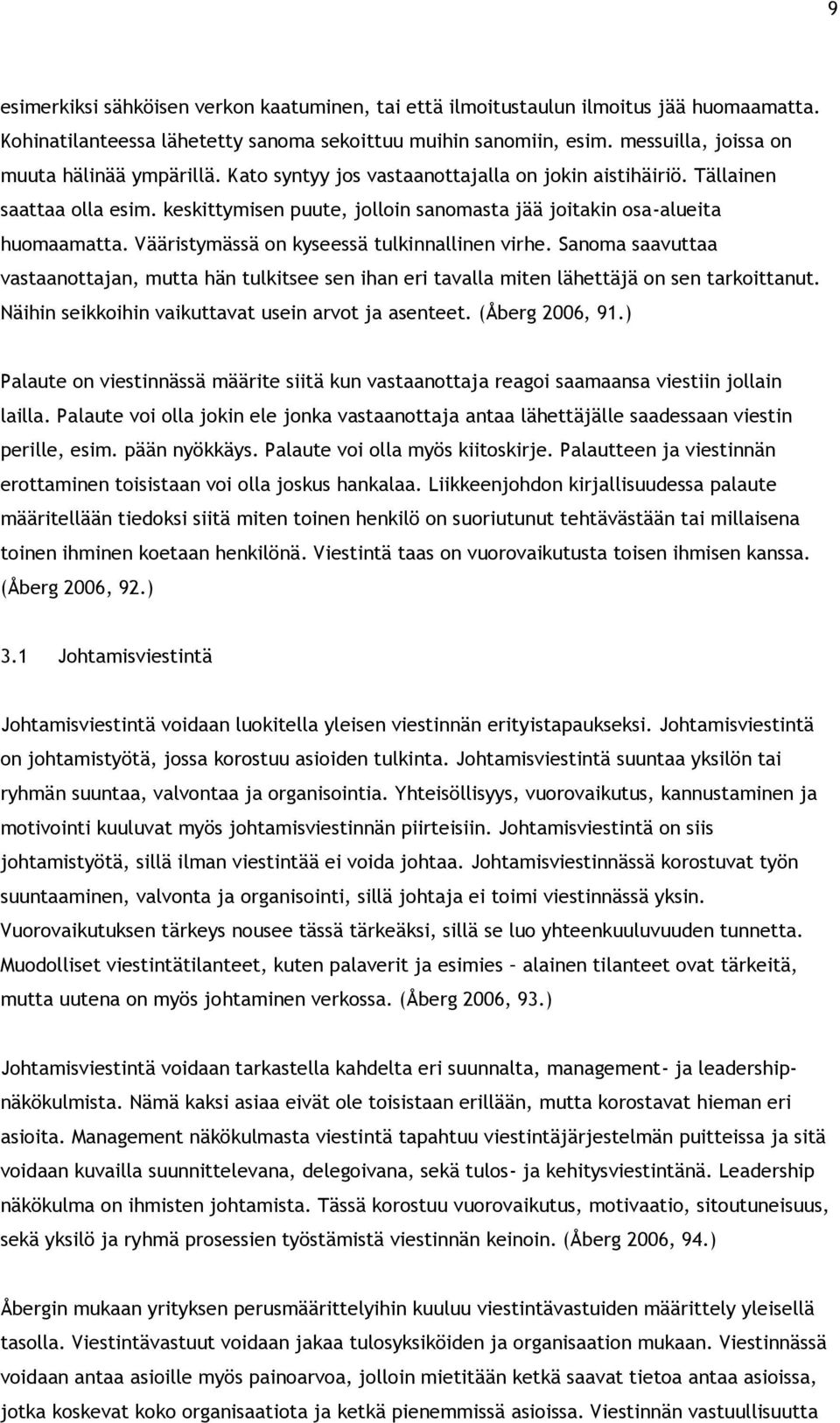 keskittymisen puute, jolloin sanomasta jää joitakin osa-alueita huomaamatta. Vääristymässä on kyseessä tulkinnallinen virhe.