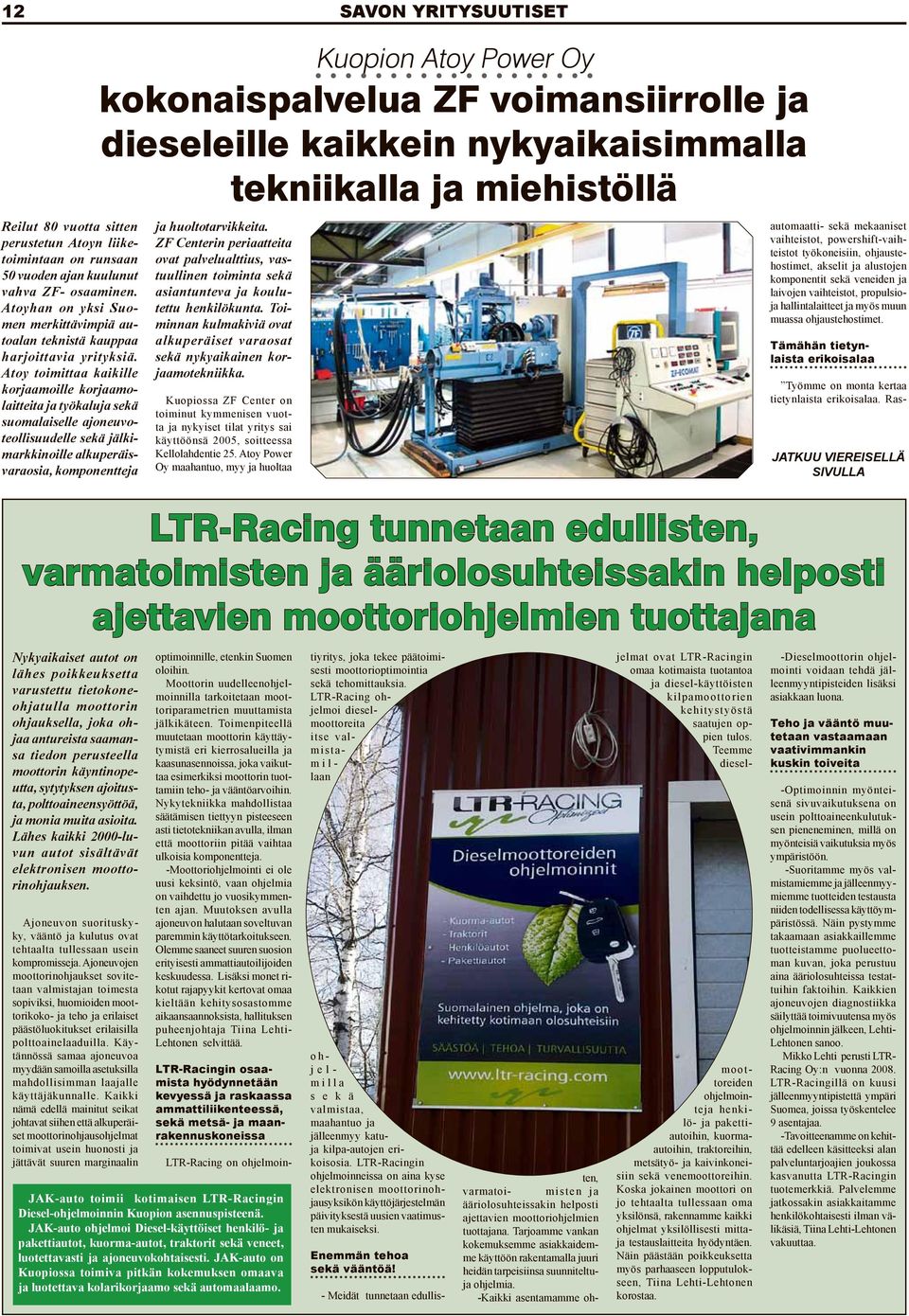 Atoy toimittaa kaikille korjaamoille korjaamolaitteita ja työkaluja sekä suomalaiselle ajoneuvoteollisuudelle sekä jälkimarkkinoille alkuperäisvaraosia, komponentteja LTR-Racing tunnetaan edullisten,