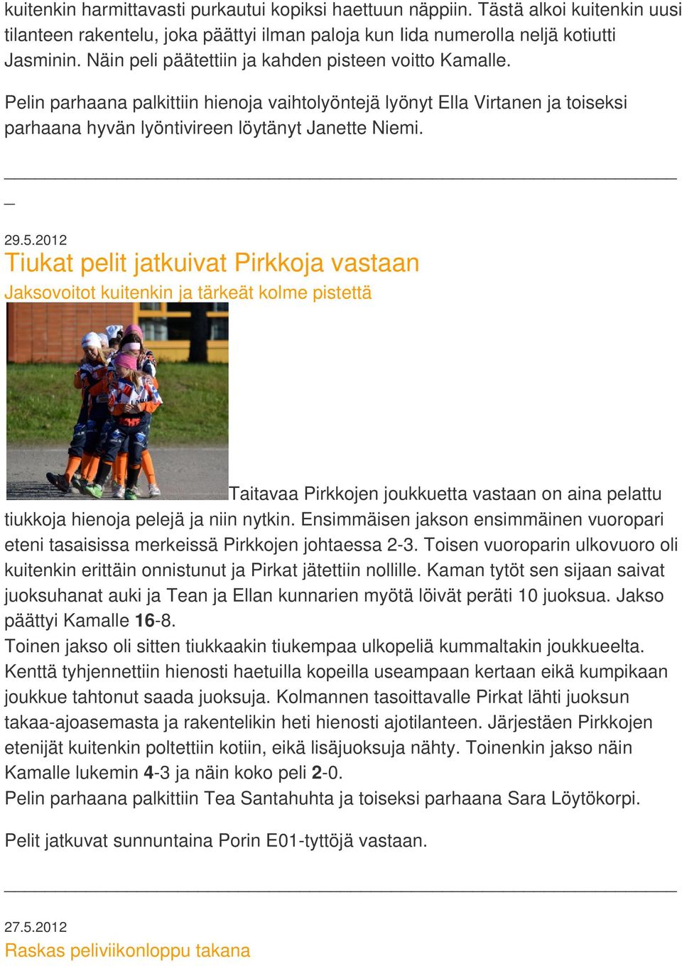 2012 Tiukat pelit jatkuivat Pirkkoja vastaan Jaksovoitot kuitenkin ja tärkeät kolme pistettä Taitavaa Pirkkojen joukkuetta vastaan on aina pelattu tiukkoja hienoja pelejä ja niin nytkin.