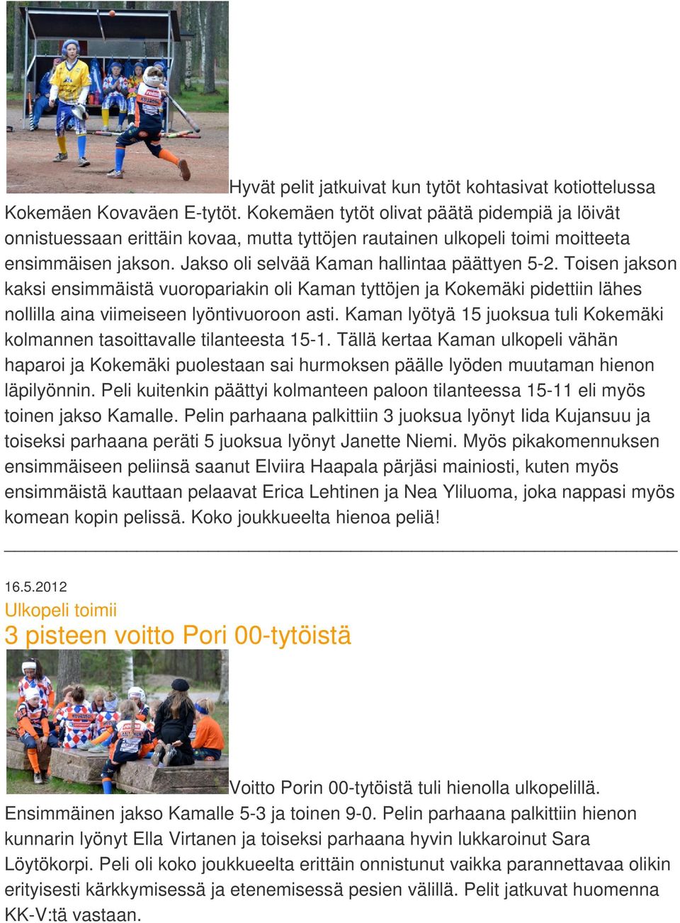 Toisen jakson kaksi ensimmäistä vuoropariakin oli Kaman tyttöjen ja Kokemäki pidettiin lähes nollilla aina viimeiseen lyöntivuoroon asti.