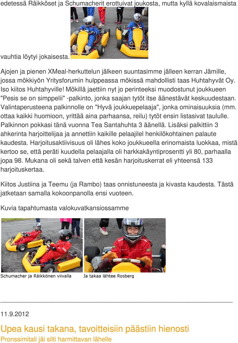 Mökillä jaettiin nyt jo perinteeksi muodostunut joukkueen "Pesis se on simppelii" -palkinto, jonka saajan tytöt itse äänestävät keskuudestaan.