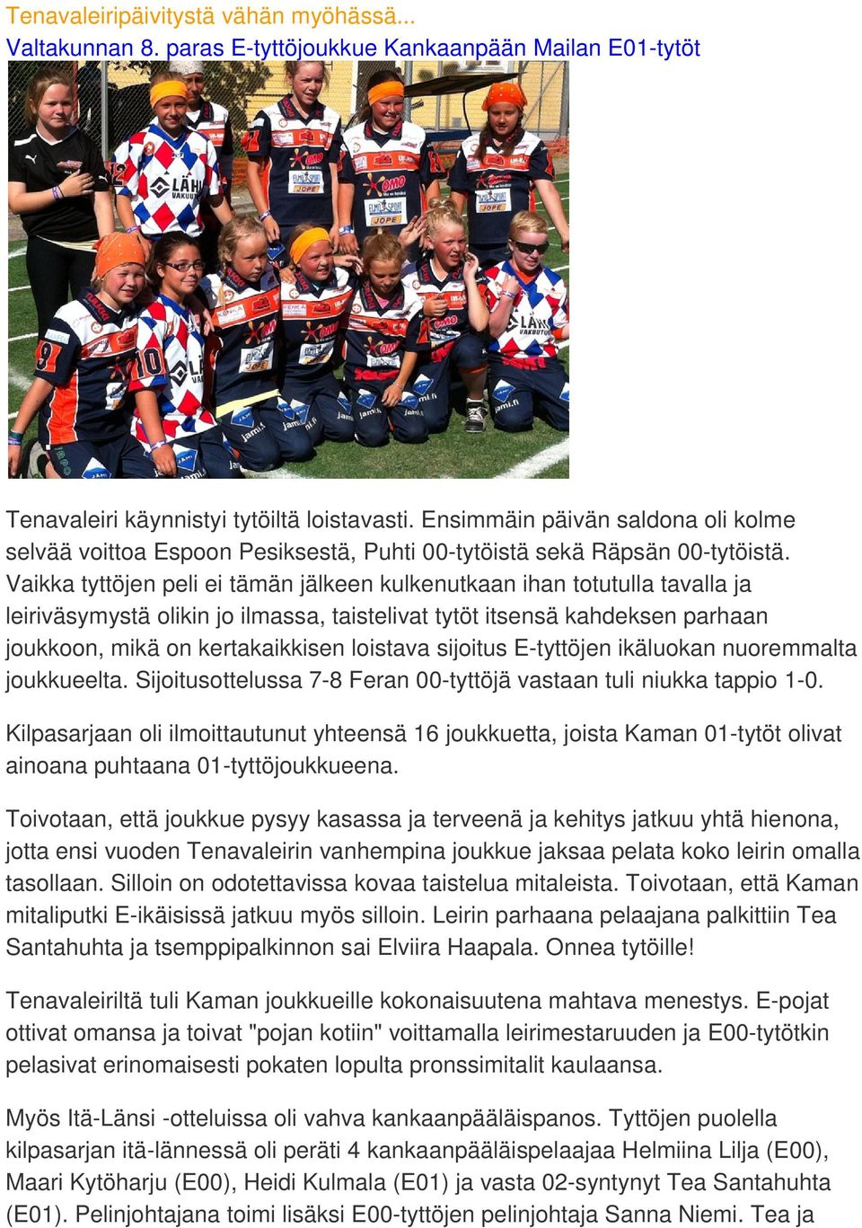 Vaikka tyttöjen peli ei tämän jälkeen kulkenutkaan ihan totutulla tavalla ja leiriväsymystä olikin jo ilmassa, taistelivat tytöt itsensä kahdeksen parhaan joukkoon, mikä on kertakaikkisen loistava