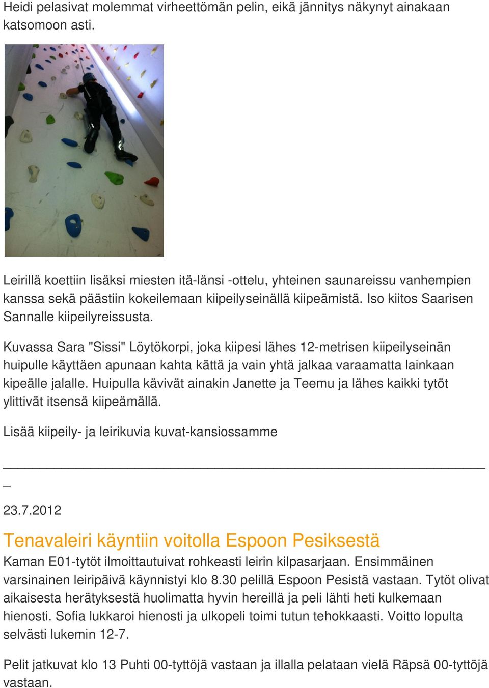Kuvassa Sara "Sissi" Löytökorpi, joka kiipesi lähes 12-metrisen kiipeilyseinän huipulle käyttäen apunaan kahta kättä ja vain yhtä jalkaa varaamatta lainkaan kipeälle jalalle.