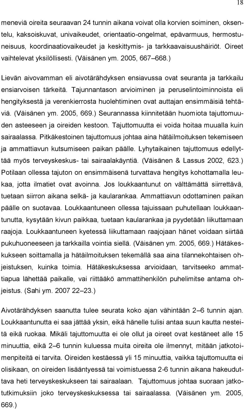 ) Lievän aivovamman eli aivotärähdyksen ensiavussa ovat seuranta ja tarkkailu ensiarvoisen tärkeitä.