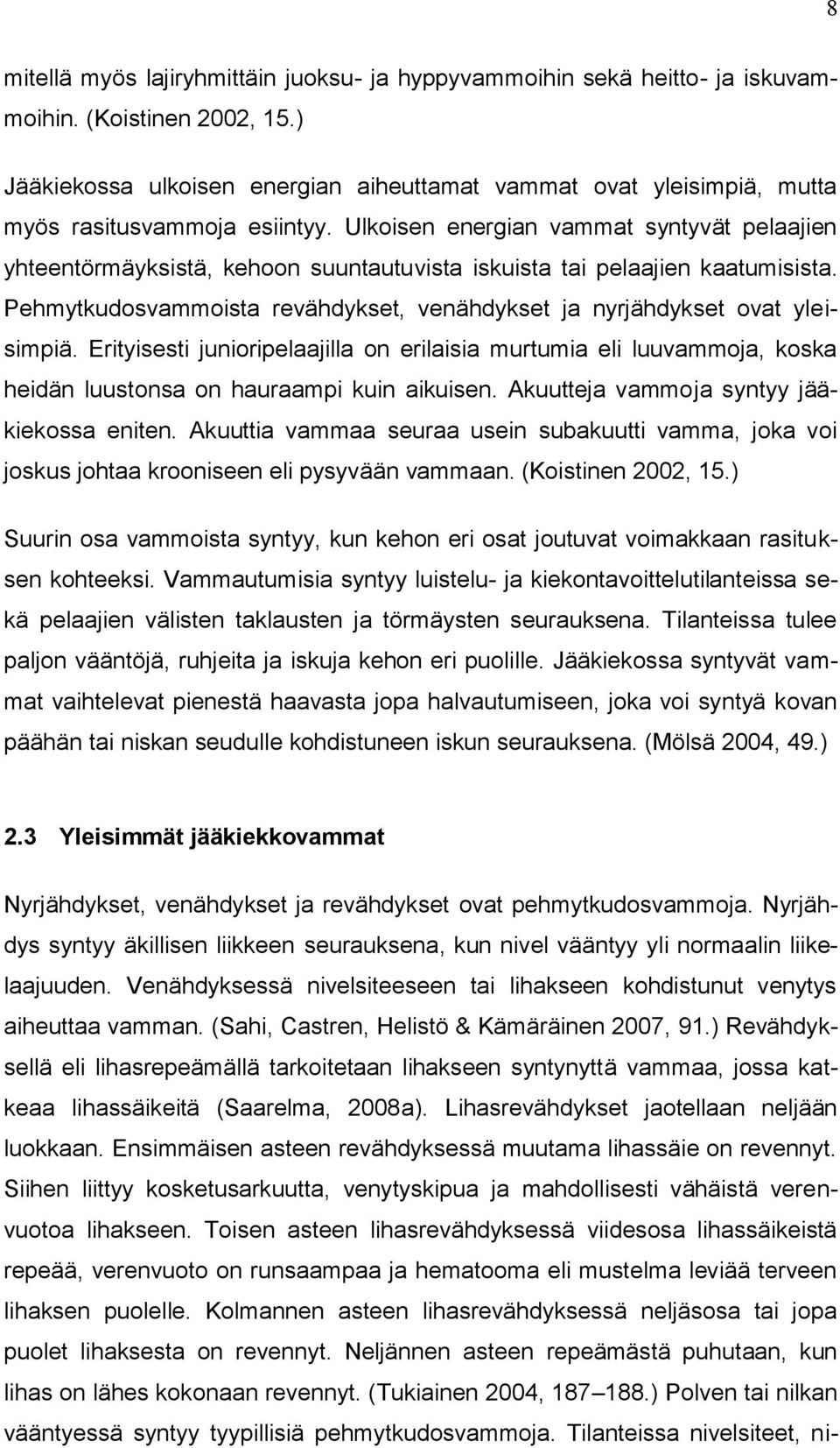 Ulkoisen energian vammat syntyvät pelaajien yhteentörmäyksistä, kehoon suuntautuvista iskuista tai pelaajien kaatumisista.