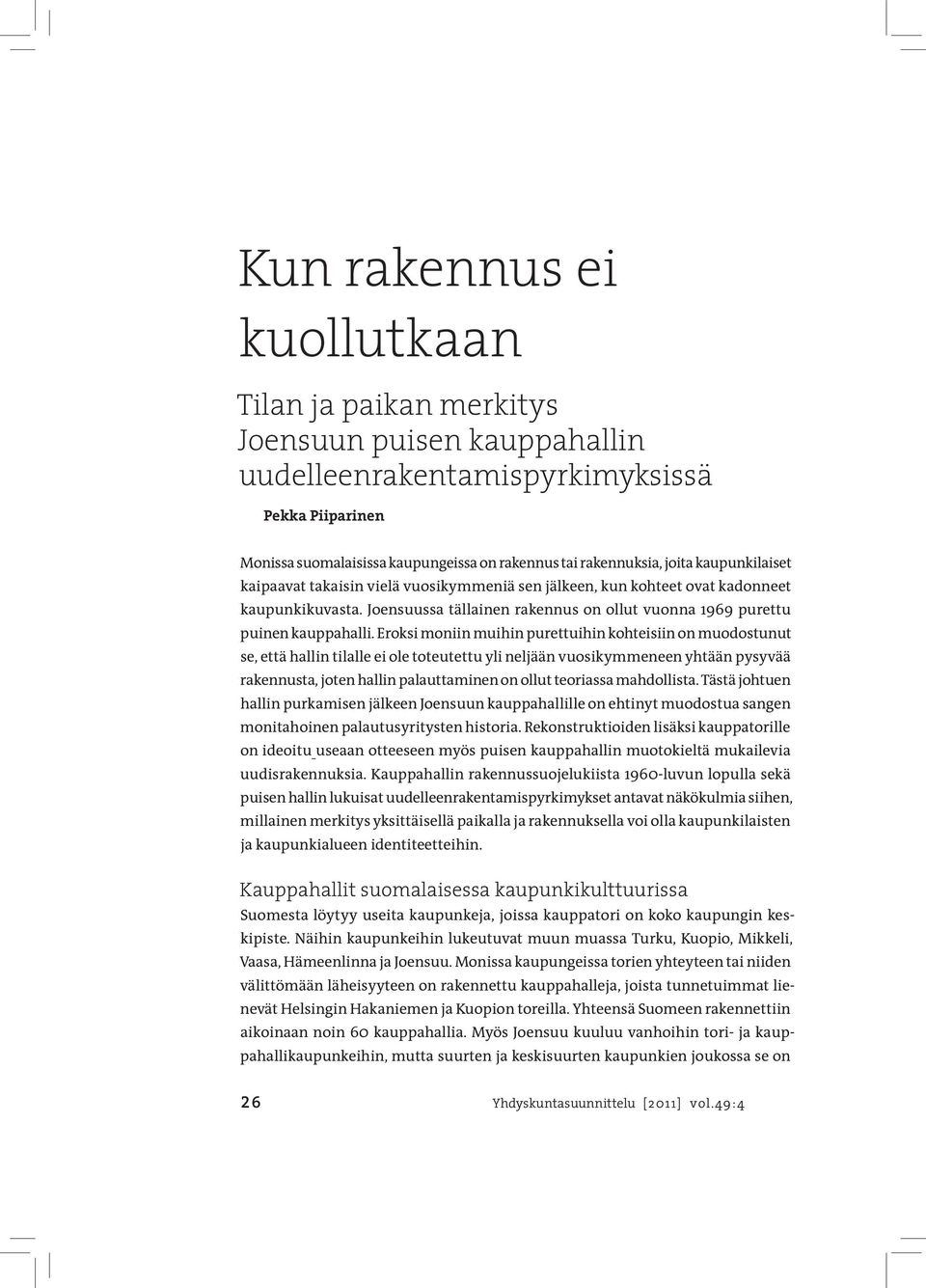 Eroksi moniin muihin purettuihin kohteisiin on muodostunut se, että hallin tilalle ei ole toteutettu yli neljään vuosikymmeneen yhtään pysyvää rakennusta, joten hallin palauttaminen on ollut