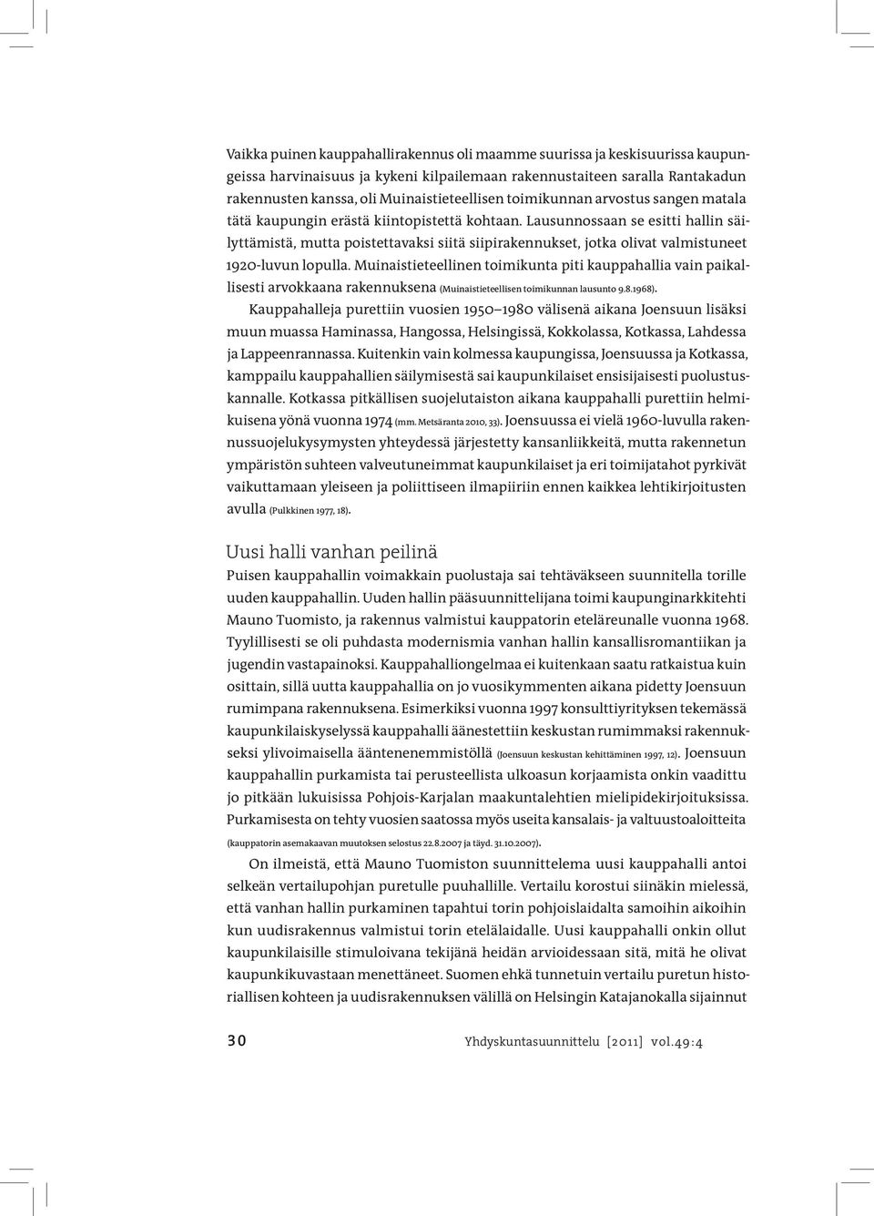 Lausunnossaan se esitti hallin säilyttämistä, mutta poistettavaksi siitä siipirakennukset, jotka olivat valmistuneet 1920-luvun lopulla.