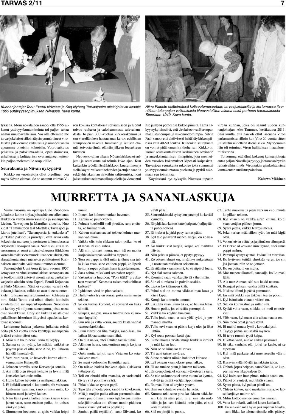 Moni nôvalainen sanoo, että 1995 alkanut ystävyyskuntatoiminta toi paljon tukea näihin muutosvaiheisiin.