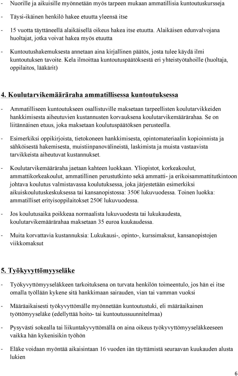 Kela ilmoittaa kuntoutuspäätöksestä eri yhteistyötahoille (huoltaja, oppilaitos, lääkärit) 4.