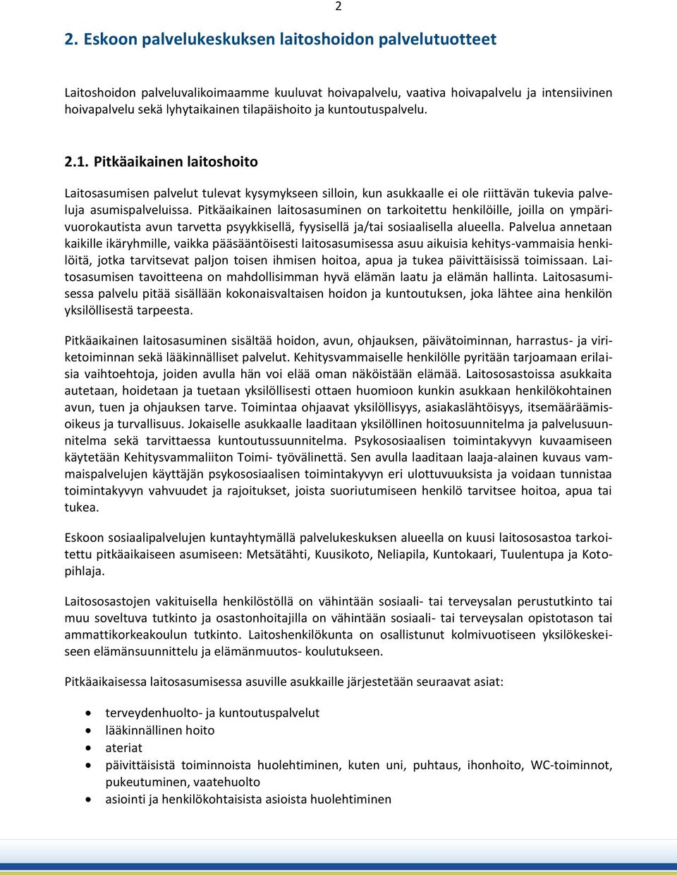 Pitkäaikainen laitosasuminen on tarkoitettu henkilöille, joilla on ympärivuorokautista avun tarvetta psyykkisellä, fyysisellä ja/tai sosiaalisella alueella.