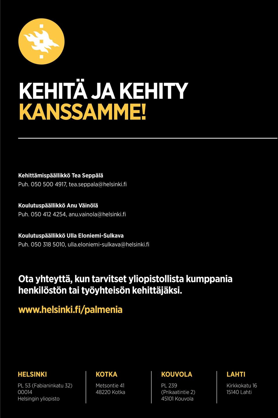 fi Ota yhteyttä, kun tarvitset yliopistollista kumppania henkilöstön tai työyhteisön kehittäjäksi. www.helsinki.