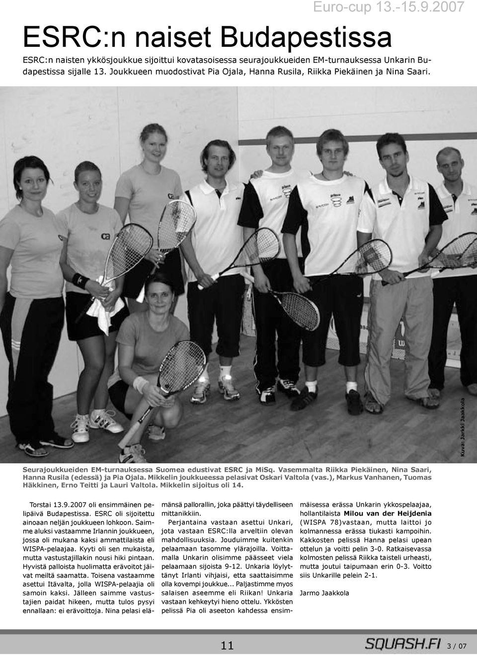 Vasemmalta Riikka Piekäinen, Nina Saari, Hanna Rusila (edessä) ja Pia Ojala. Mikkelin joukkueessa pelasivat Oskari Valtola (vas.), Markus Vanhanen, Tuomas Häkkinen, Erno Teitti ja Lauri Valtola.