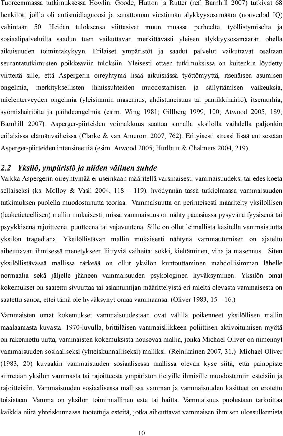 Erilaiset ympäristöt ja saadut palvelut vaikuttavat osaltaan seurantatutkimusten poikkeaviin tuloksiin.