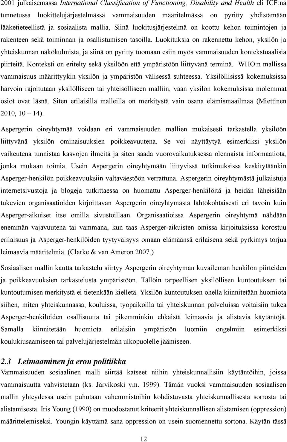 Luokituksia on rakennettu kehon, yksilön ja yhteiskunnan näkökulmista, ja siinä on pyritty tuomaan esiin myös vammaisuuden kontekstuaalisia piirteitä.