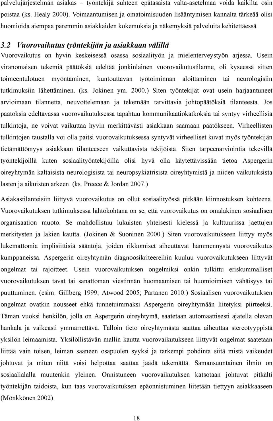 2 Vuorovaikutus työntekijän ja asiakkaan välillä Vuorovaikutus on hyvin keskeisessä osassa sosiaalityön ja mielenterveystyön arjessa.