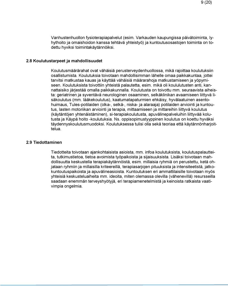 8 Koulutustarpeet ja mahdollisuudet Koulutusmäärärahat ovat vähäisiä perusterveydenhuollossa, mikä rajoittaa koulutuksiin osallistumista.