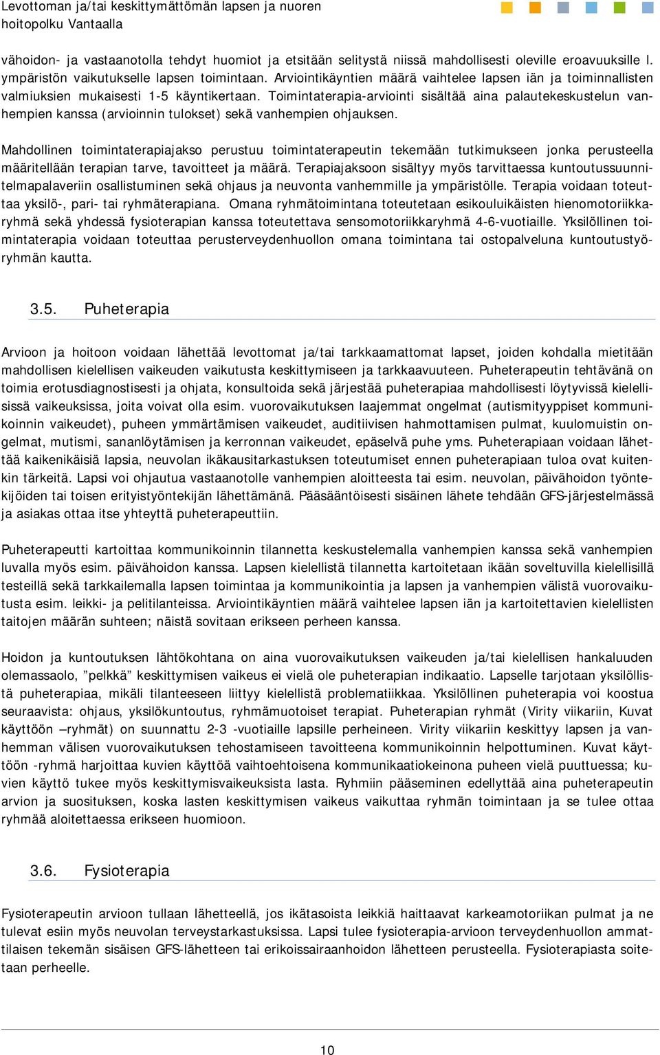 Toimintaterapia-arviointi sisältää aina palautekeskustelun vanhempien kanssa (arvioinnin tulokset) sekä vanhempien ohjauksen.