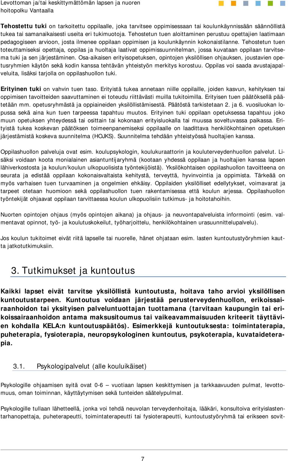 Tehostetun tuen toteuttamiseksi opettaja, oppilas ja huoltaja laativat oppimissuunnitelman, jossa kuvataan oppilaan tarvitsema tuki ja sen järjestäminen.