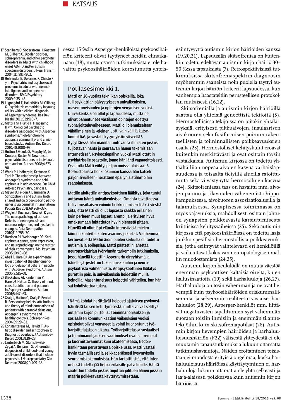 19 Lugnegård T, Hallerbäck M, Gillberg C. Psychiatric comorbidity in young adults with a clinical diagnosis of Asperger syndrome. Res Dev Disabil 2011;32:1910 7. 20 Mattila M, Hurtig T, Haapsamo H ym.