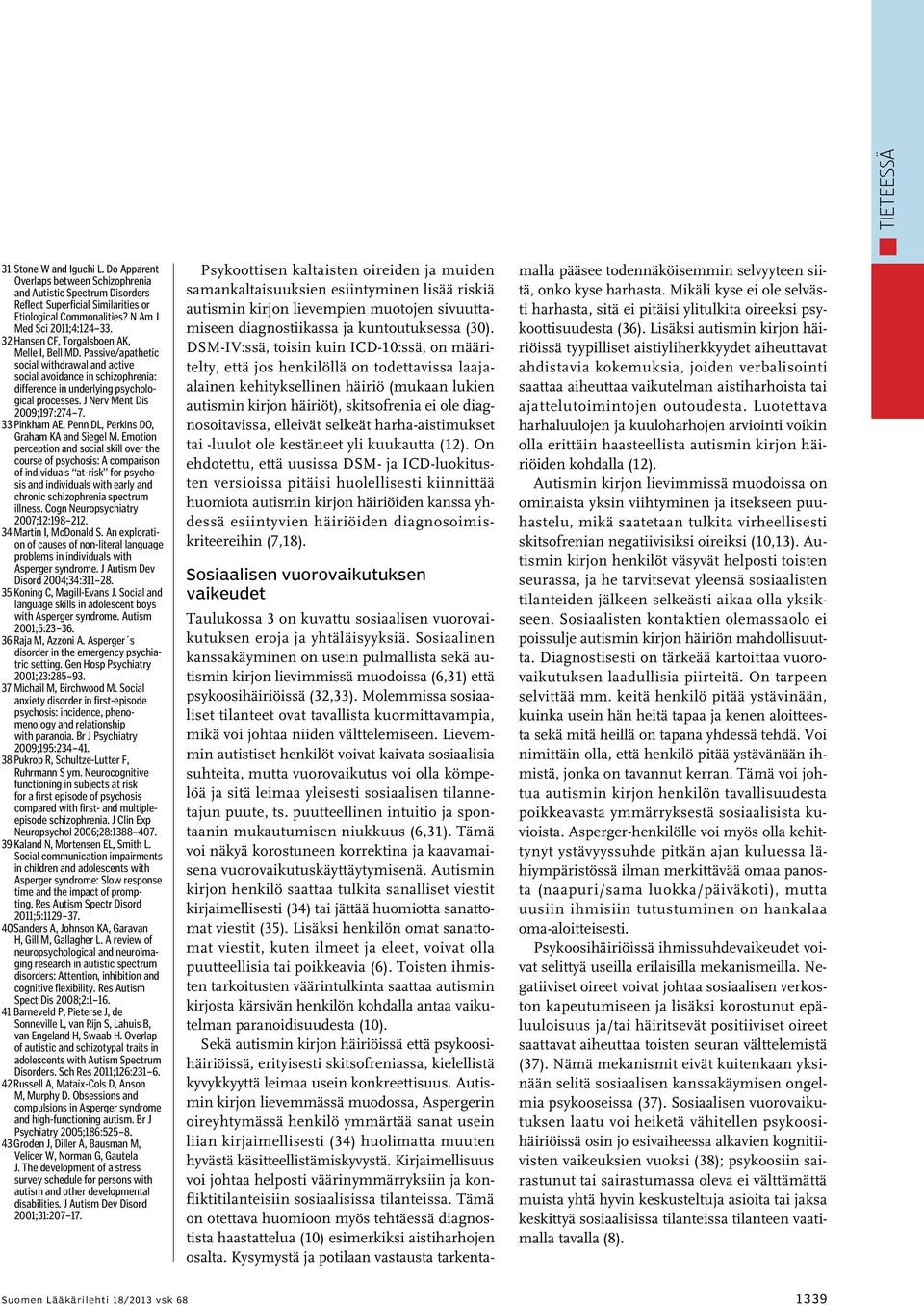 Passive/apathetic social withdrawal and active social avoidance in schizophrenia: difference in underlying psychological processes. J Nerv Ment Dis 2009;197:274 7.