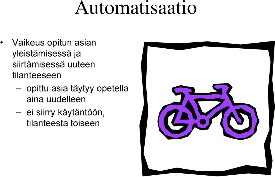 tilanteeseen opittu asia täytyy opetella