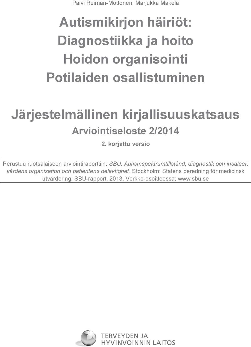 korjattu versio Perustuu ruotsalaiseen arviointiraporttiin: SBU.
