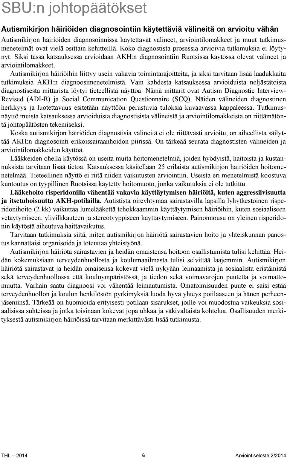 Siksi tässä katsauksessa arvioidaan AKH:n diagnosointiin Ruotsissa käytössä olevat välineet ja arviointilomakkeet.