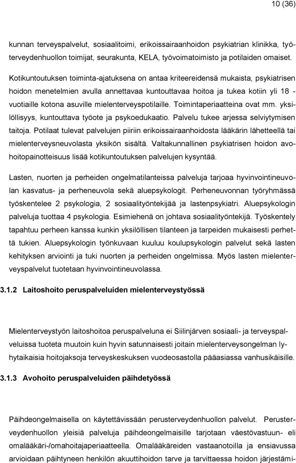 mielenterveyspotilaille. Toimintaperiaatteina ovat mm. yksilöllisyys, kuntouttava työote ja psykoedukaatio. Palvelu tukee arjessa selviytymisen taitoja.