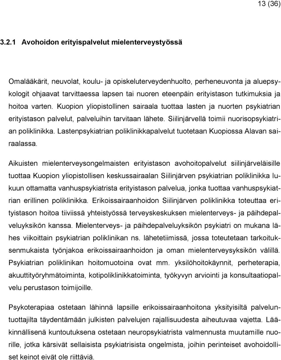 erityistason tutkimuksia ja hoitoa varten. Kuopion yliopistollinen sairaala tuottaa lasten ja nuorten psykiatrian erityistason palvelut, palveluihin tarvitaan lähete.