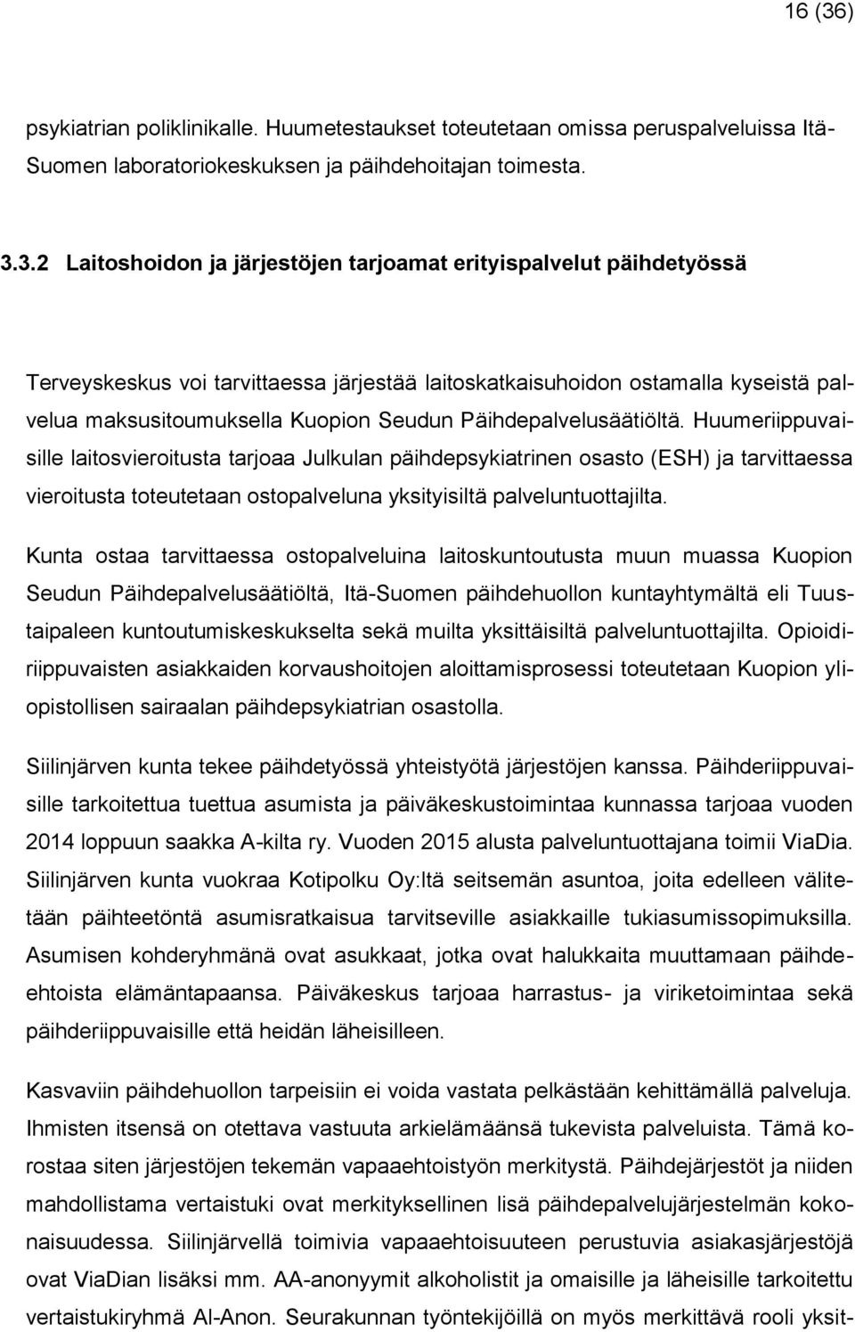 3.2 Laitoshoidon ja järjestöjen tarjoamat erityispalvelut päihdetyössä Terveyskeskus voi tarvittaessa järjestää laitoskatkaisuhoidon ostamalla kyseistä palvelua maksusitoumuksella Kuopion Seudun