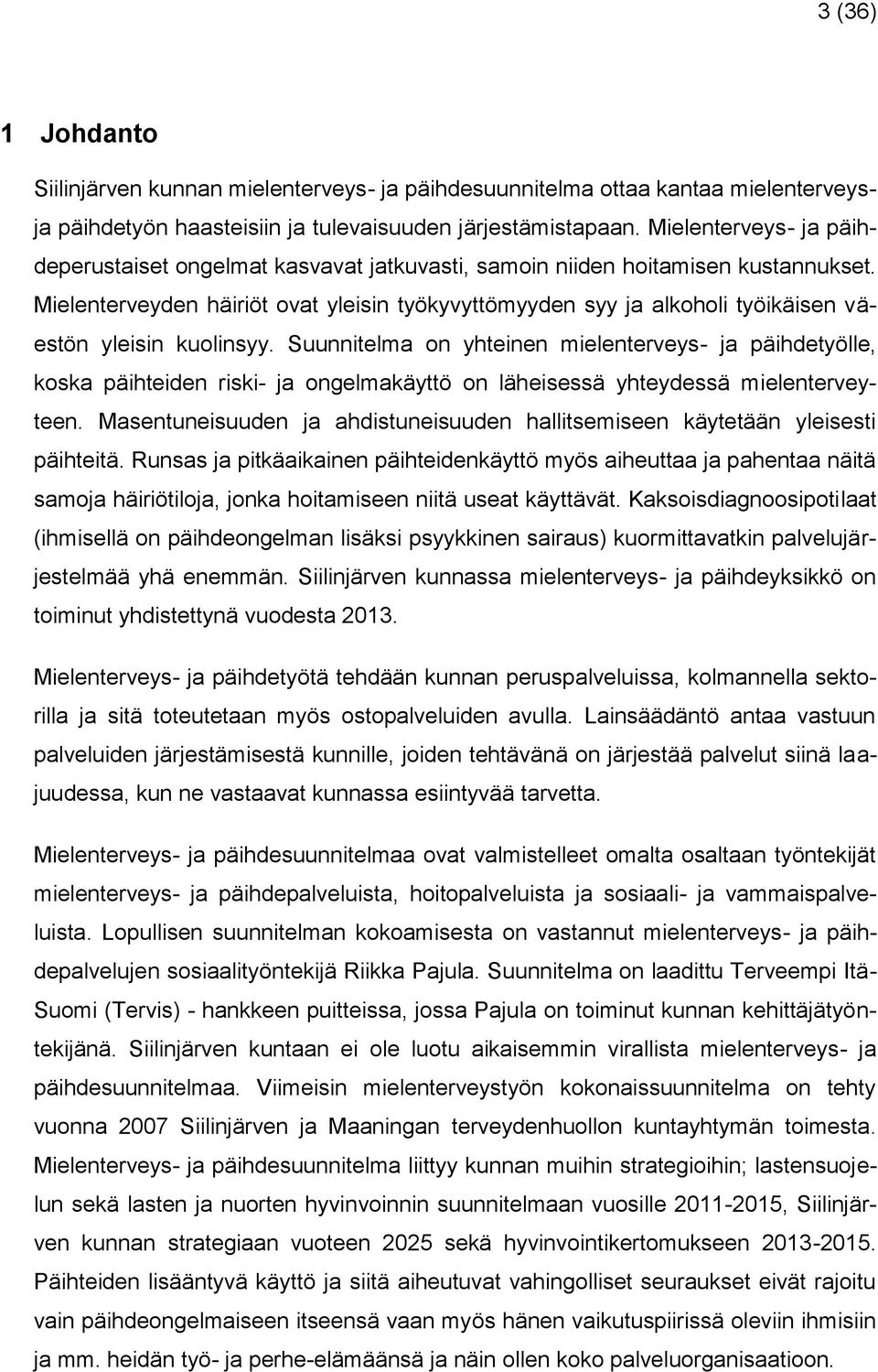 Mielenterveyden häiriöt ovat yleisin työkyvyttömyyden syy ja alkoholi työikäisen väestön yleisin kuolinsyy.