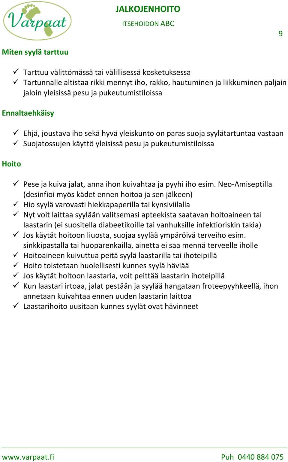 Ehjä, joustava iho sekä hyvä yleiskunto on paras suoja syylätartuntaa vastaan! Suojatossujen käyttö yleisissä pesu ja pukeutumistiloissa Hoito!