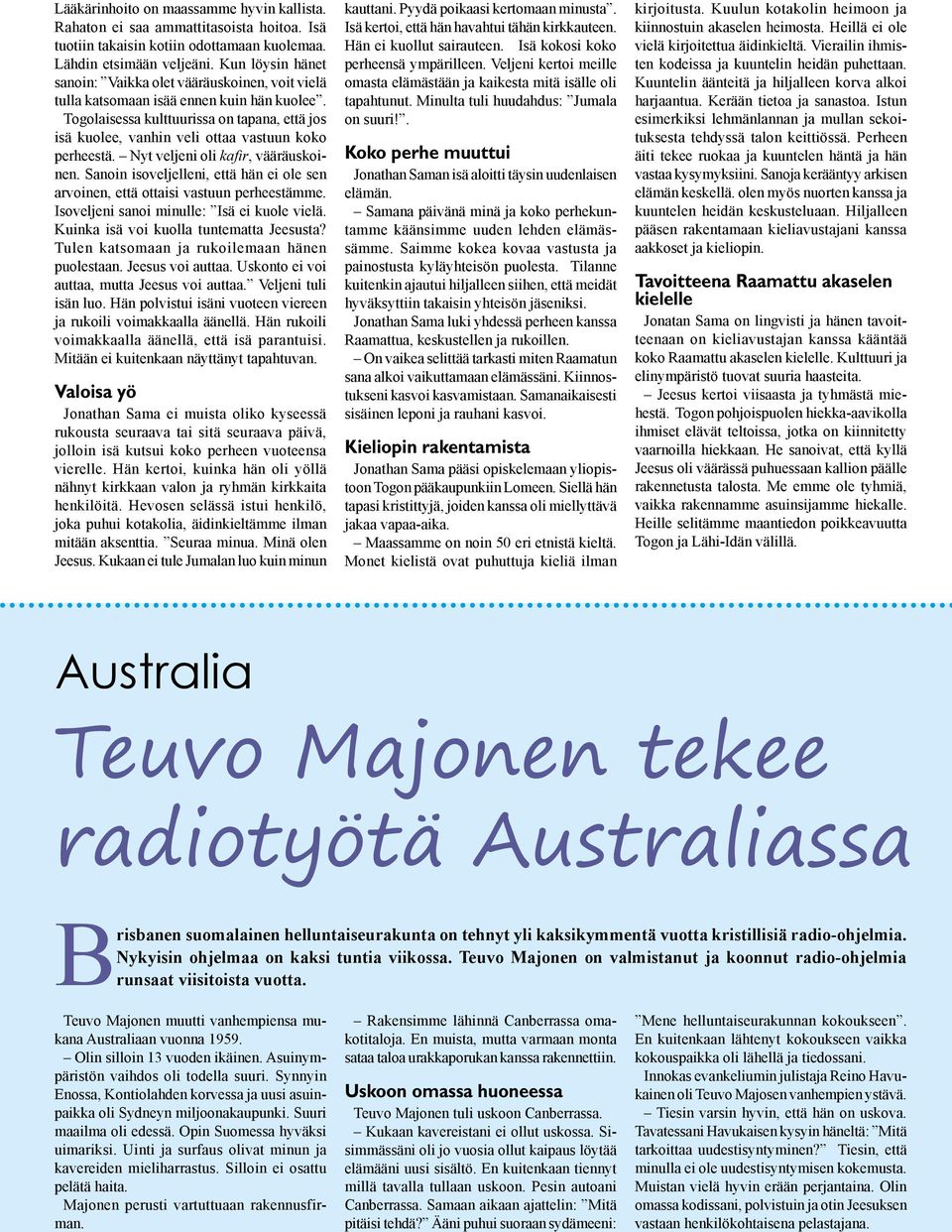 Togolaisessa kulttuurissa on tapana, että jos isä kuolee, vanhin veli ottaa vastuun koko perheestä. Nyt veljeni oli kafir, vääräuskoinen.