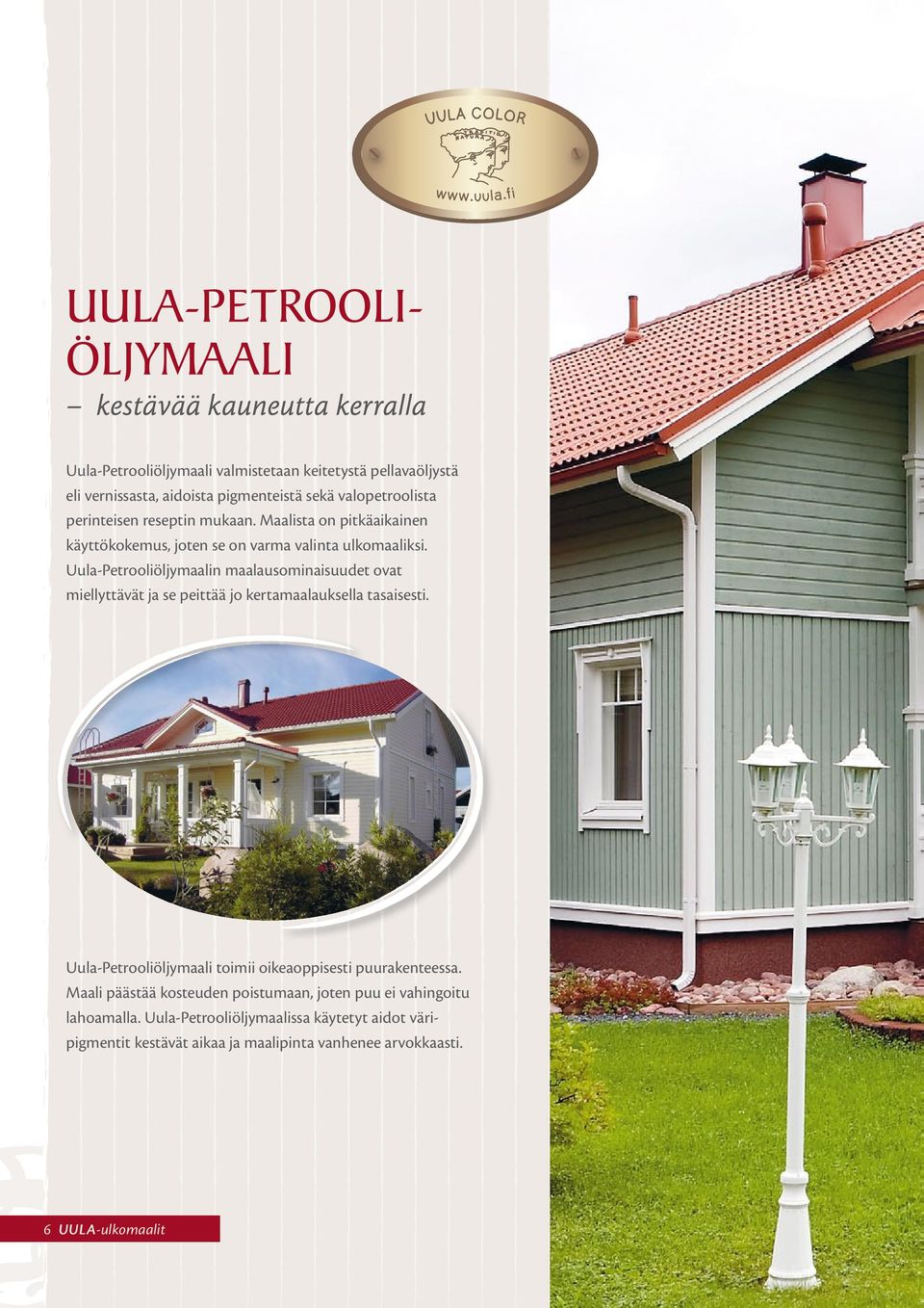 Uula-Petrooliöljymaalin maalausominaisuudet ovat miellyttävät ja se peittää jo kertamaalauksella tasaisesti.